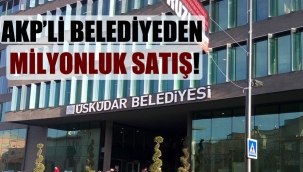 AKP’li belediyeden milyonluk satış!