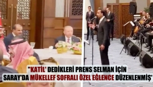 "Katil’ dedikleri Prens Selman için Saray’da mükellef sofralı özel eğlence düzenlenmiş’
