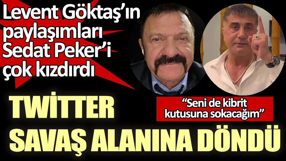 Levent Göktaş’ın paylaşımları Sedat Peker’i çok kızdırdı. Twitter savaş alanına döndü