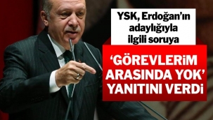 YSK, Erdoğan’ın adaylığıyla ilgili soruya, 'Görevlerim arasında yok’ yanıtını verdi
