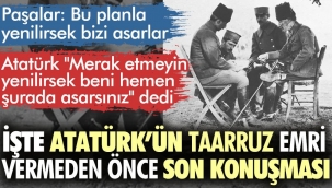 Atatürk’ün taarruz emri vermeden önceki son konuşması
