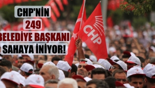 CHP’nin 249 belediye başkanı sahaya iniyor!