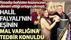 Halil Falyalı’nın eşinin mal varlığına tedbir konuldu