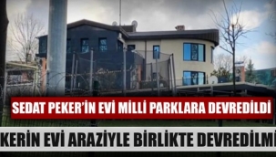 Sedat Peker’in evinin Milli Parklar’a devredildiği ortaya çıktı