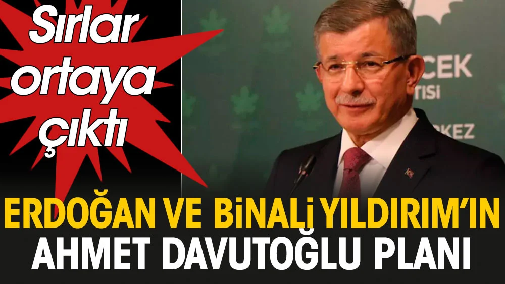 Cumhurbaşkanı Erdoğan ve Binali Yıldırım’ın Davutoğlu planı: Sırlar ortaya çıktı
