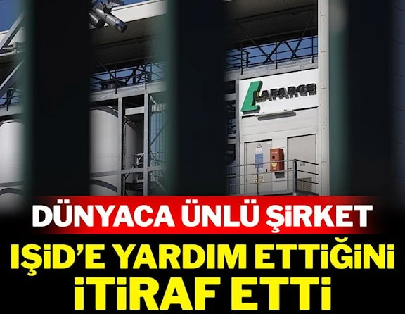 Ünlü Lafarge şirketi, IŞİD’e yardım yaptığını kabul etti