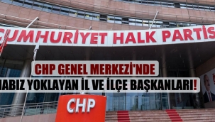 CHP Genel Merkezi’nde nabız yoklayan il ve ilçe başkanları!