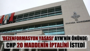 ‘Dezenformasyon yasası’ AYM’nin önünde: CHP 20 maddenin iptalini istedi