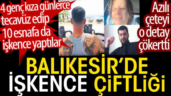 ‘İşkence merkezi’ gibi… Kaçırdıkları kızlara tecavüz edip parmaklarını kestiler!