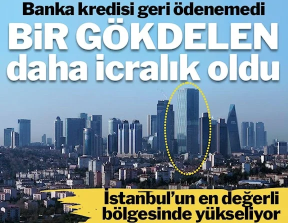 İstanbul’da bir gökdelen daha icradan satılıyor