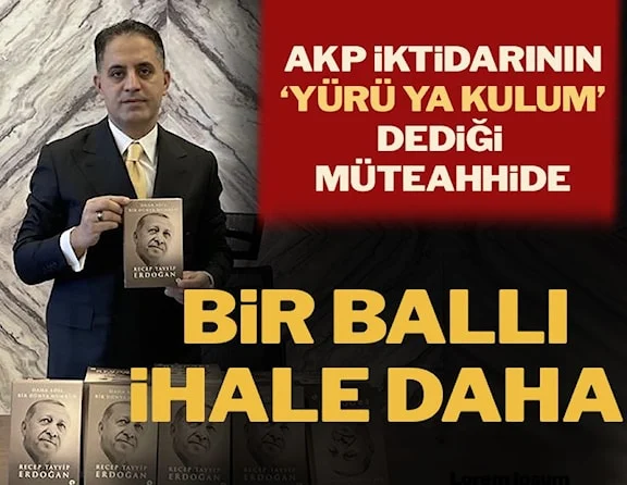 İktidarın ‘Yürü ya kulum’ dediği iş insanının firmasına milyonluk bir ihale daha…