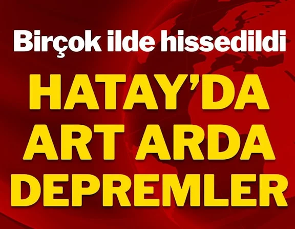 Hatay’da art arda iki korkutan deprem (Son depremler)