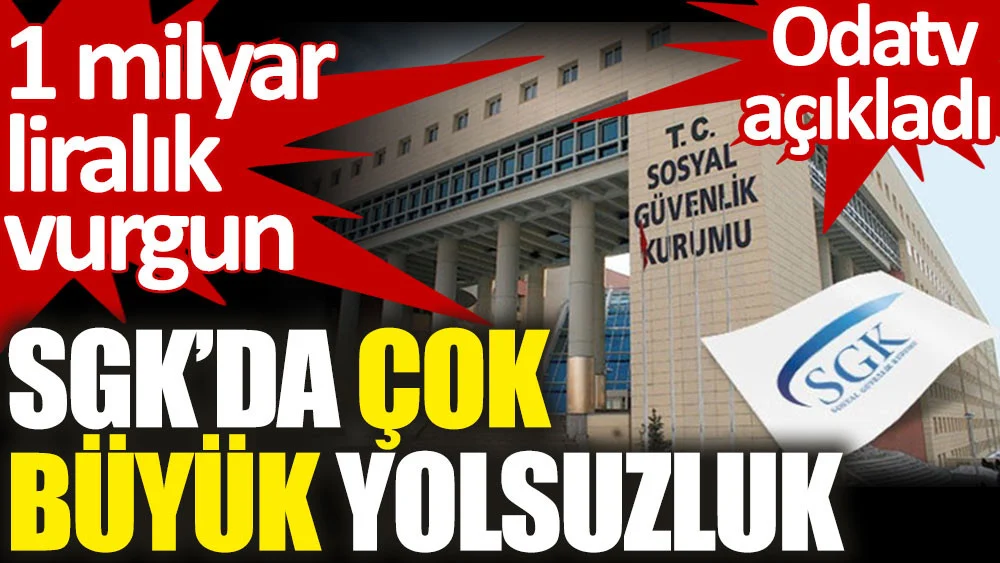 SGK’da çok büyük yolsuzluk. 1 milyar liralık vurgun yapmışlar. Odatv açıkladı