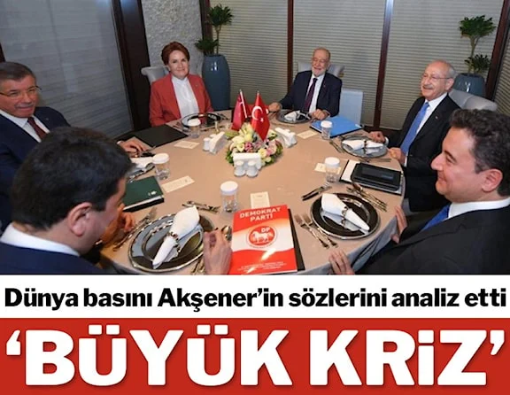 Dünya basını, Akşener’in açıklamalarını böyle yorumladı. ‘Muhalefette büyük kriz’