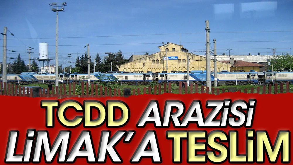 TCDD arazisi Limak’a teslim