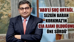 ‘ABD’li suç ortağı, Sezgin Baran Korkmaz’ın CIA ajanı olduğunu öne sürdü’