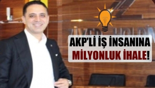AKP’li iş insanına milyonluk ihale!