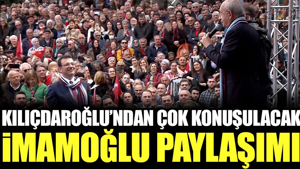 Kılıçdaroğlu’ndan çok konuşulacak İmamoğlu paylaşımı