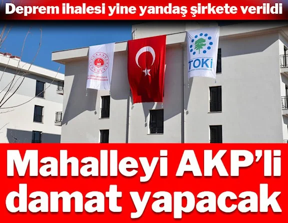 Mahalleyi AKP’li damat yapacak