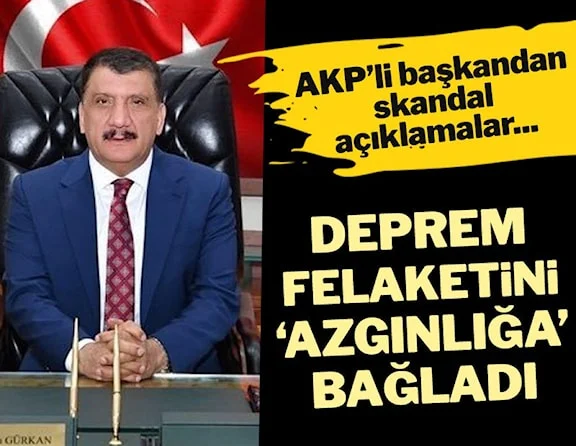 AKP’li başkandan skandal deprem açıklaması! Felaketi ‘azgınlığa’ bağladı