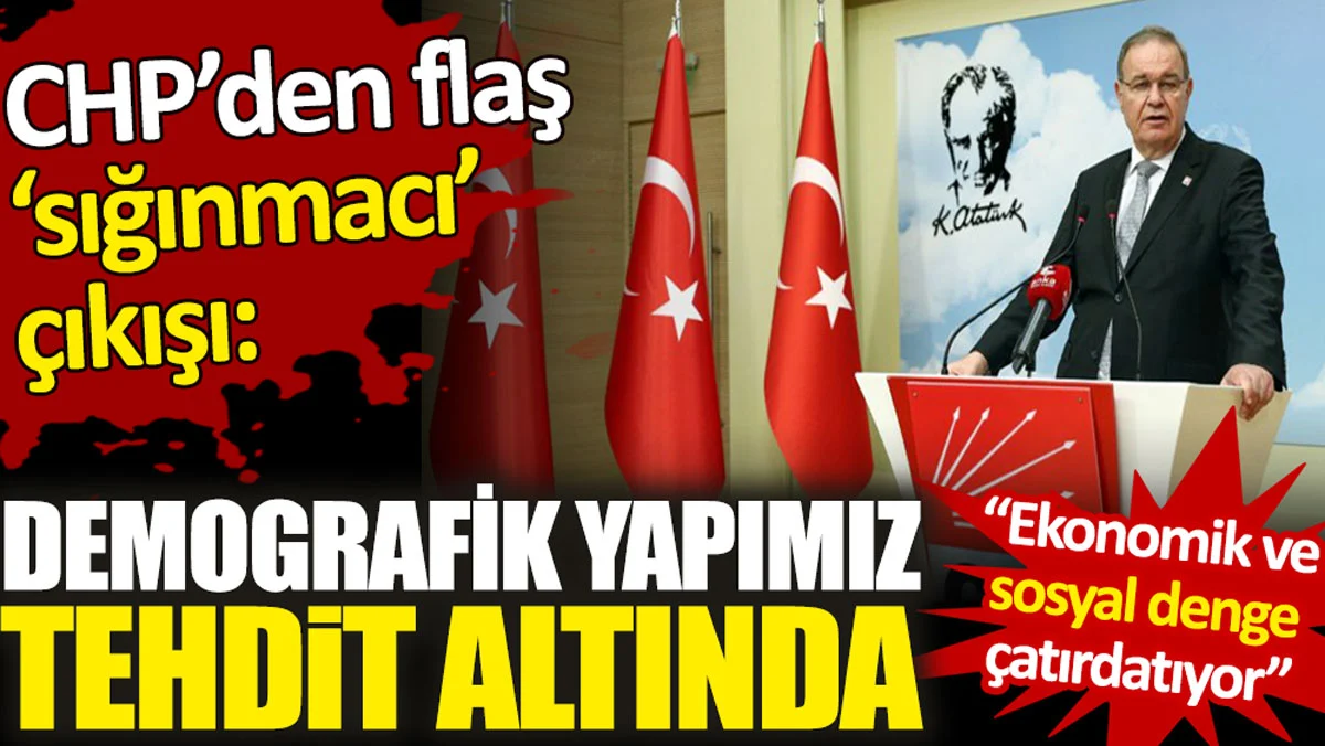 CHP'den flaş sığınmacı çıkışı. Türkiye Cumhuriyeti tehlike altında!