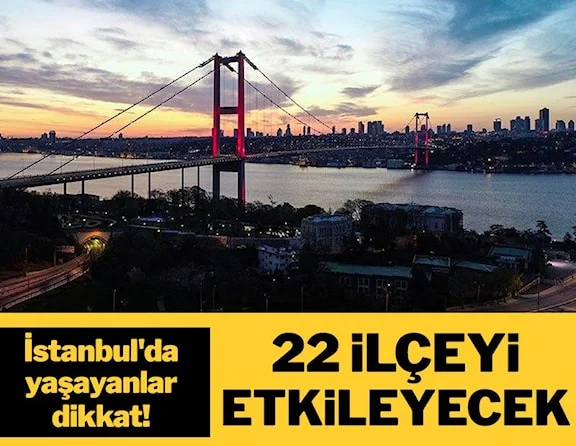 İstanbul’da yaşayanlar dikkat! 22 ilçede elektrikler kesilecek