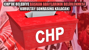 CHP’de belediye başkan adaylarının belirlenmesi kurultay sonrasına kalacak!