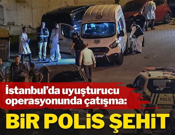 İstanbul’da uyuşturucu operasyonunda çatışma: Bir polis şehit