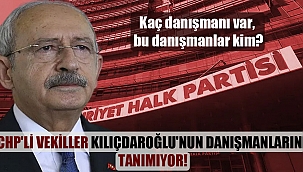 CHP’li vekiller Kılıçdaroğlu’nun danışmanlarını tanımıyor!