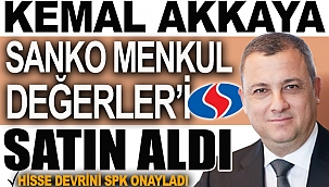 Kemal Akkaya’nın Sanko Menkul Değerler’i satın alımı SPK tarafından onaylandı