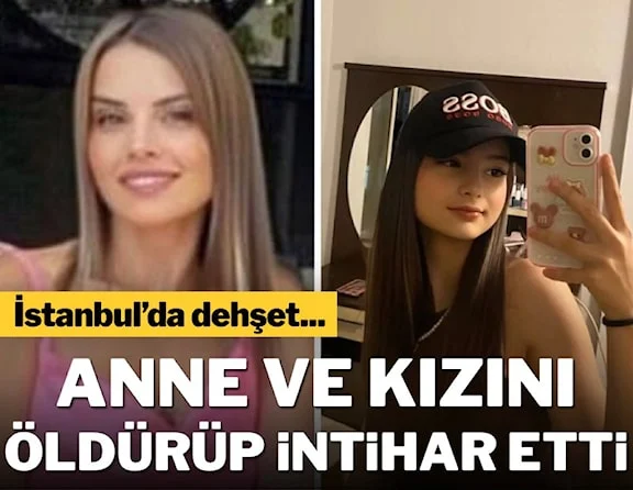 İstanbul’da dehşet: Anne ve kızını öldürüp intihar etti