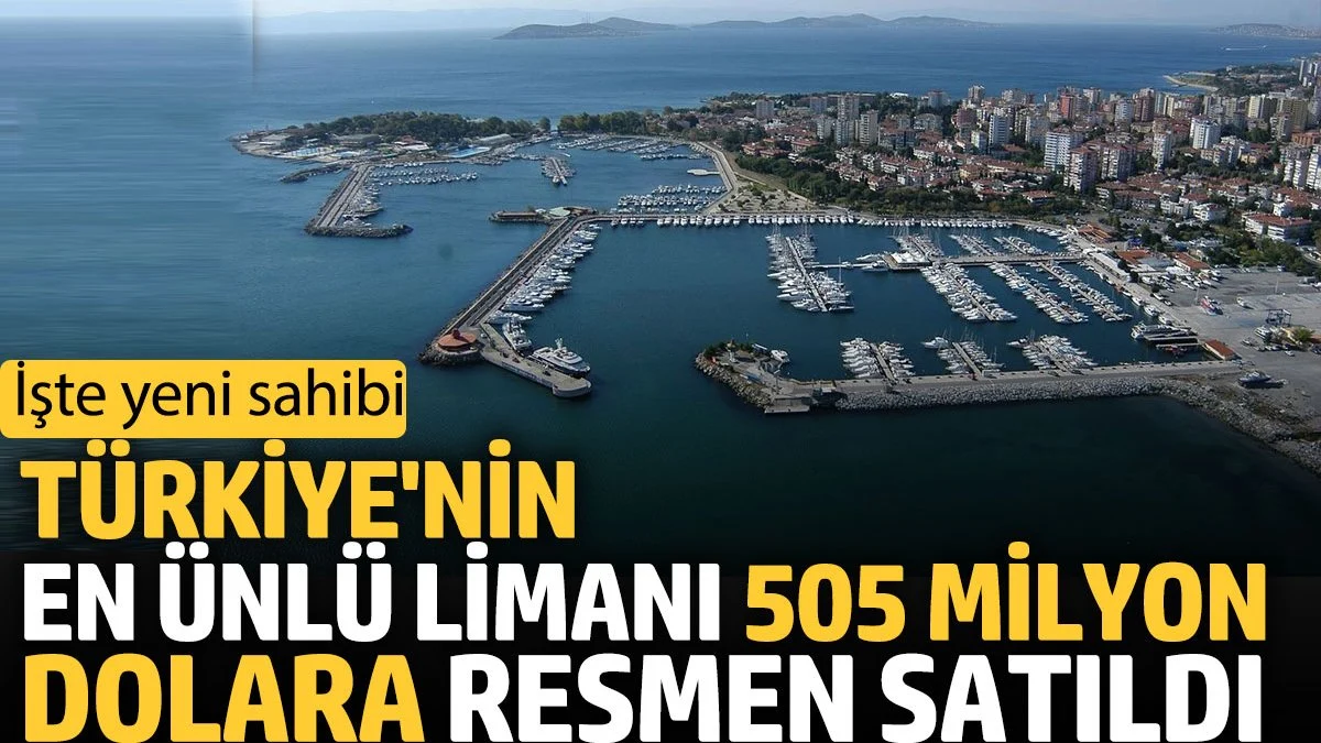 Türkiye’nin en ünlü limanı 505 milyon dolara resmen satıldı! İşte yeni sahibi