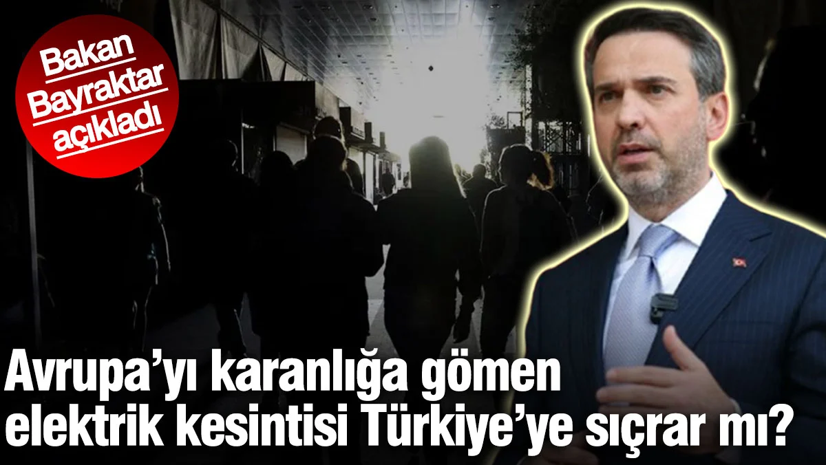 Avrupa’yı karanlığa gömen kesinti Türkiye’ye sıçrar mı? Bakan Bayraktar açıkladı