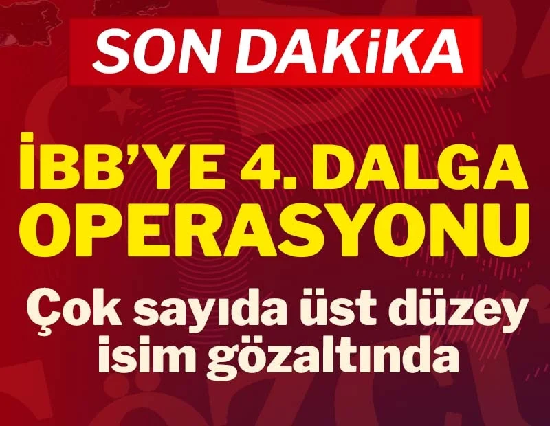 İBB’ye 4. dalga operasyon! Çok sayıda gözaltı var