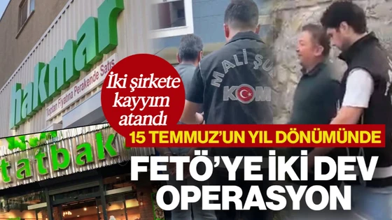 15 Temmuz’un Yıl Dönümünde FETÖ’ye İki Dev Operasyon: HAKMAR ve TATBAK'a Kayyım Atandı